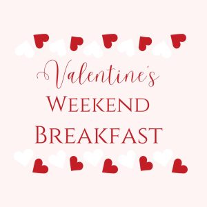 Text graphic with red and white heart shapes surrounding the words "Valentine's Weekend Breakfast" on a light pink background.