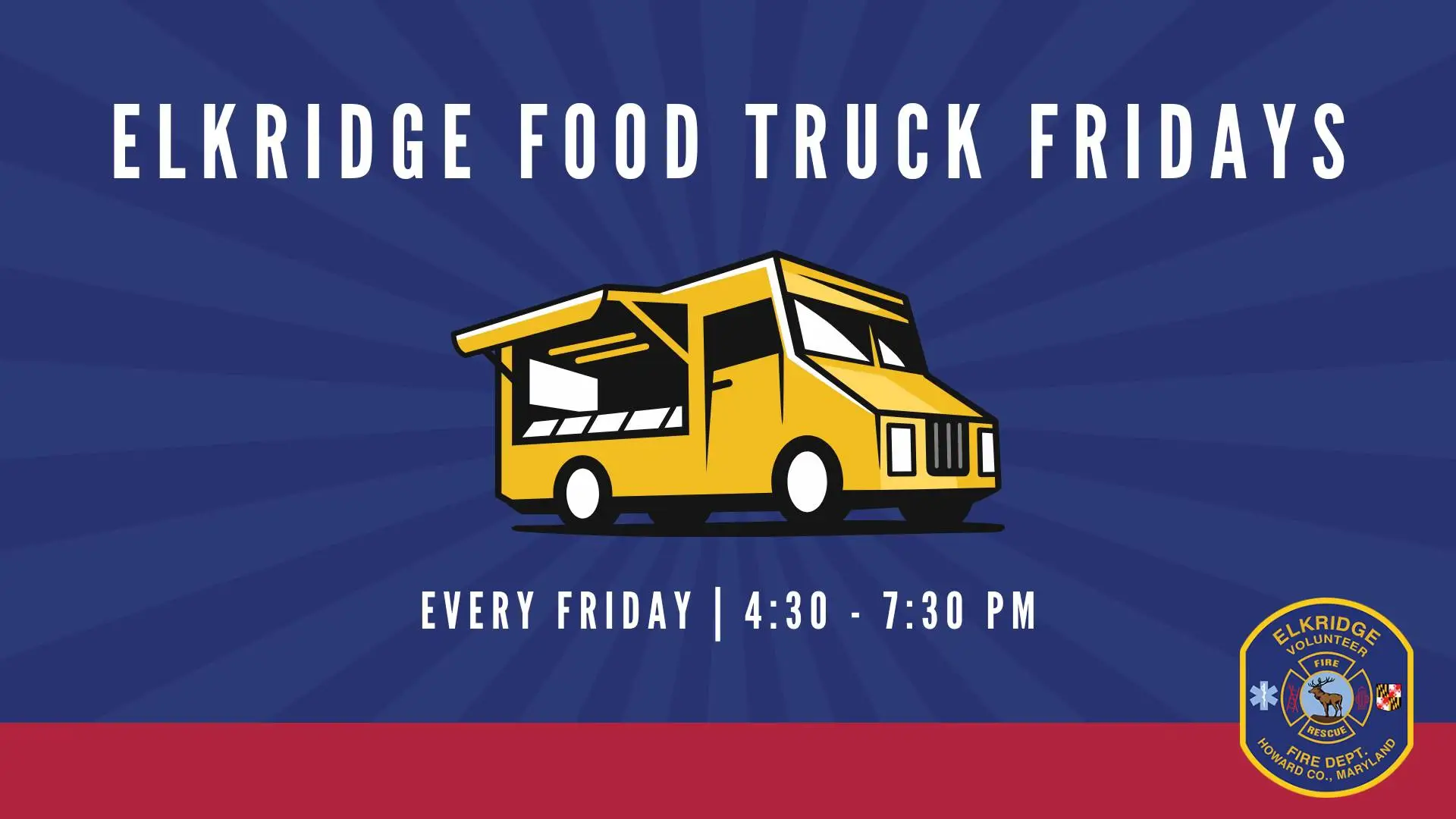 Illustration of a yellow food truck with text "ELKRIDGE FOOD TRUCK FRIDAYS" above it. Below, it reads "EVERY FRIDAY | 4:30 - 7:30 PM." The background is blue with a starburst design, and the Elkridge Volunteer Fire Department logo is in the corner.